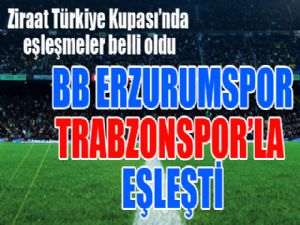 Türkiye Kupası'nda BB Erzurumspor Trabzonspor'la eşleşti...