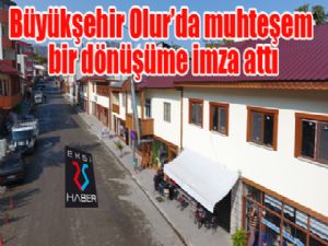 Büyükşehir Olur'da muhteşem bir dönüşüme imza attı