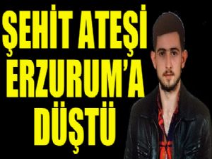 Şehit ateşi Erzurum'a düştü...