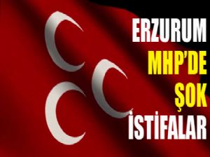 Erzurum MHP'de şok istifalar