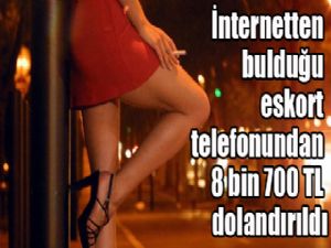  İnternetten bulduğu eskort telefonundan 8 bin 700 TL dolandırıldı 