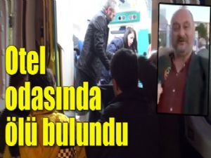 Otel odasında ölü bulundu...