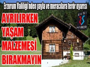 Erzurum Valiliği'nden yayla ve meracılara terör uyarısı