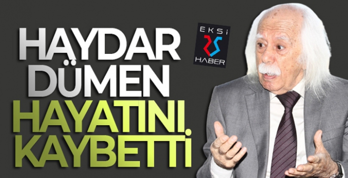 Haydar Dümen hayatını kaybetti!