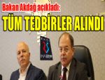 Bakan Akdağ: Tüm tedbirler alındı...