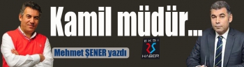 Kâmil müdür…