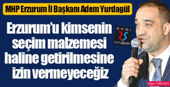 Yurdagül: Erzurumluları hedef alarak kendilerini haklı çıkarma gayesi taşımaktadırlar