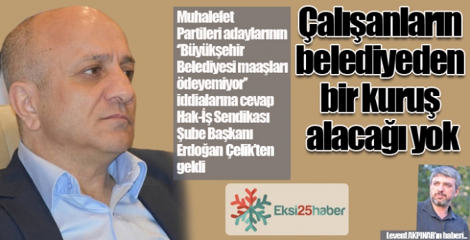 Kimsenin belediyeden bir kuruş alacağı yok…