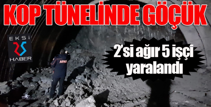 Kop tünelinde göçük: 5 işçi yaralandı...