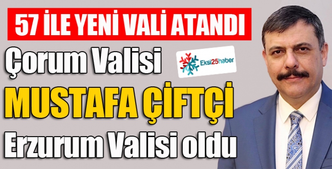 Mustafa Çiftçi Erzurum Valisi oldu...