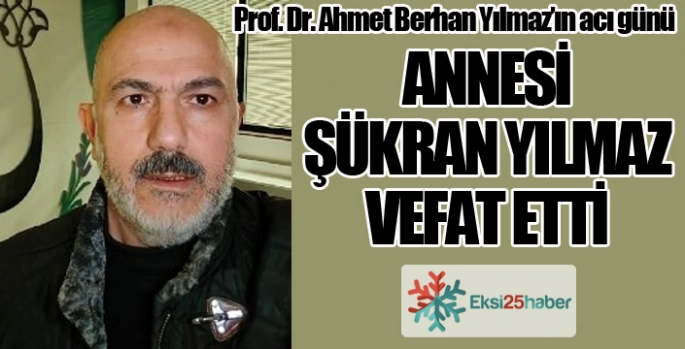 Prof. Dr. Ahmet Berhan Yılmaz'ın acı günü...