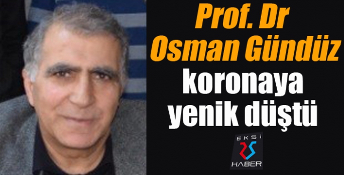 Prof. Dr. Osman Gündüz koronaya yenik düştü...