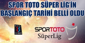 Spor Toto Süper Lig'in başlangıç tarihi belli oldu