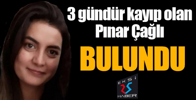 Üç gündür aranıyordu... Pınar Çağlı bulundu...