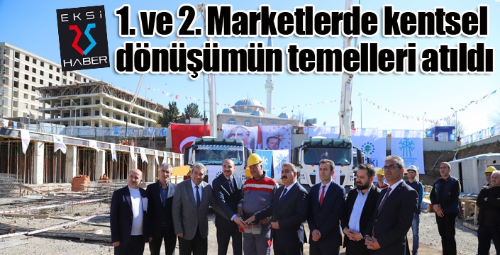 1. ve 2. Marketlerde kentsel dönüşümün temelleri atıldı