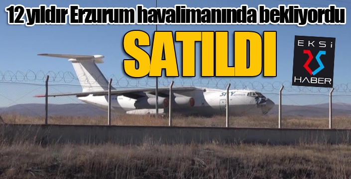 12 yıldır Erzurum havalimanında bekleyen Gürcistan uçağı satıldı