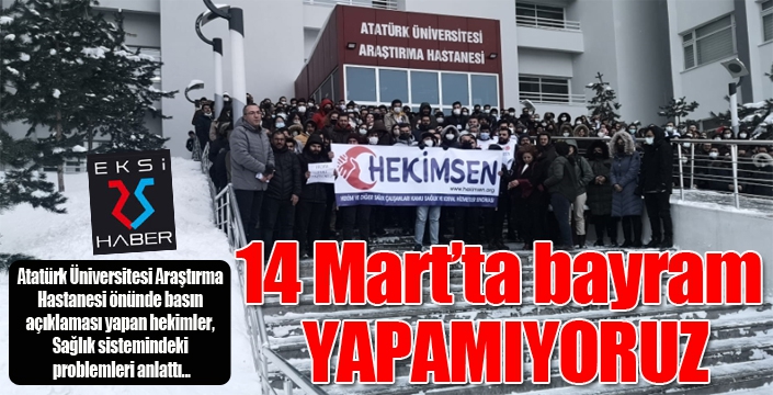 ''14 Mart'ta bayram yapamıyoruz''