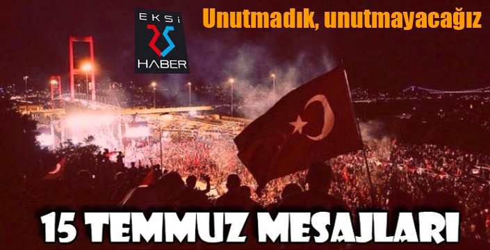 15 Temmuz'u unutmadık, unutturmayacağız!