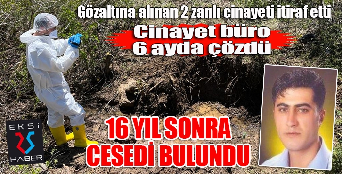 16 yıldır aranıyordu! Cesedi bulundu!