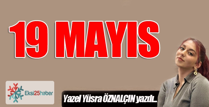 19 Mayıs...