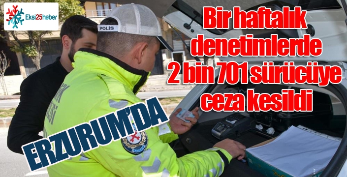 2 bin 701 sürücüye ceza kesildi