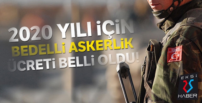 2020 yılının ilk yarısı için bedelli askerlik ücreti belli oldu