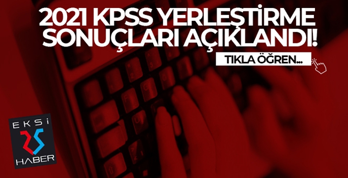 2021 KPSS yerleştirme sonuçları açıklandı