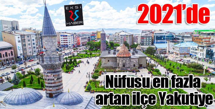 2021 yılında nüfusu en fazla artan ilçe Yakutiye