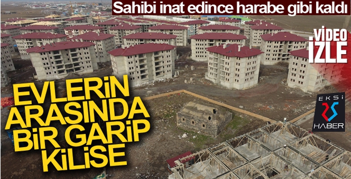 231 yıllık kilisenin sahibi inat edince tarihi mekan konutların ortasında harabe halde kaldı