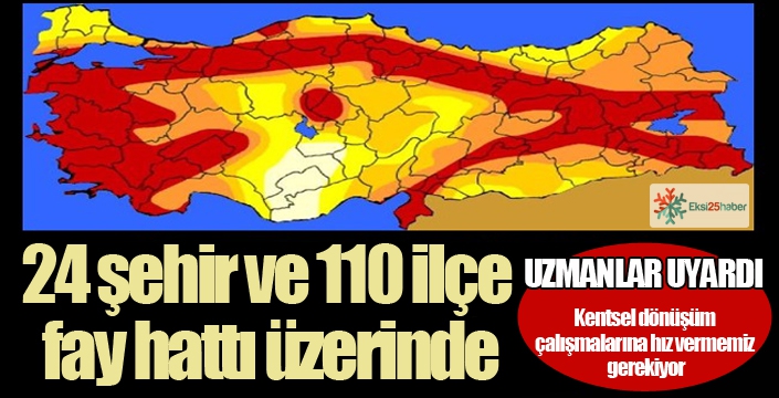 24 şehir ve 110 ilçe fay hattı üzerinde