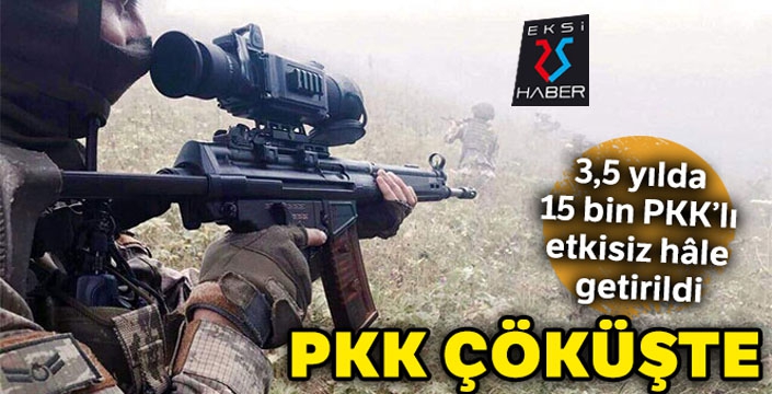 3,5 yılda 15 bin PKK'lı etkisiz hâle getirildi