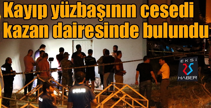 3 gündür kayıp olarak aranan yüzbaşının cesedi kazan dairesinde bulundu