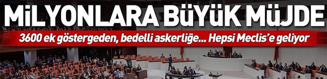 3600 ek gösterge, bedelli askerlik ve süresiz nafaka Meclis'e geliyor.