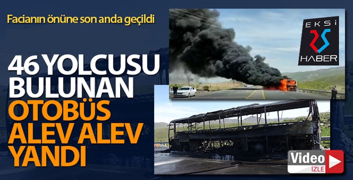 46 yolcusu bulunan otobüs alev alev yandı