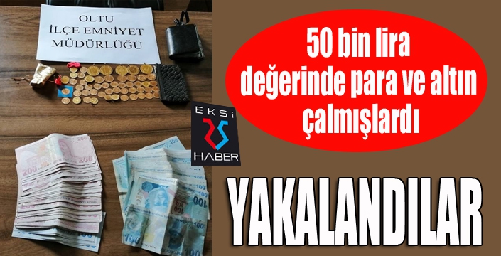 50 bin lira değerinde para ve altın çalan hırsızlar yakalandı