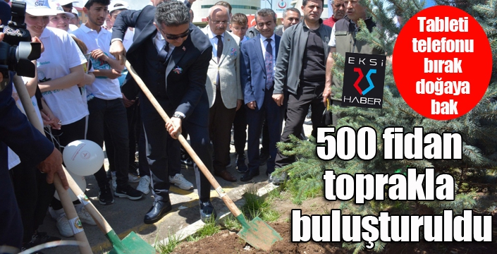 500 fidan toprakla buluşturuldu...