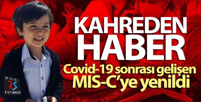 8 yaşındaki Toprak, koronavirüs sonrası gelişen MIS-C nedeniyle hayatını kaybetti