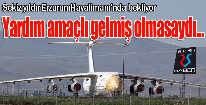 8 yıldır Erzurum’da bekleyen Gürcistan uçağı için harekete geçildi