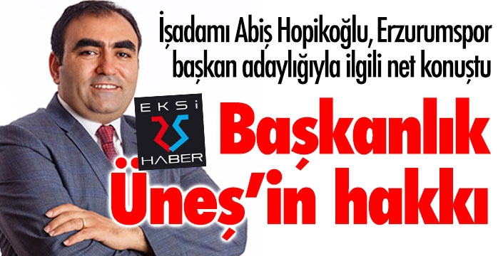 Abiş Hopikoğlu'ndan adaylık açıklaması...