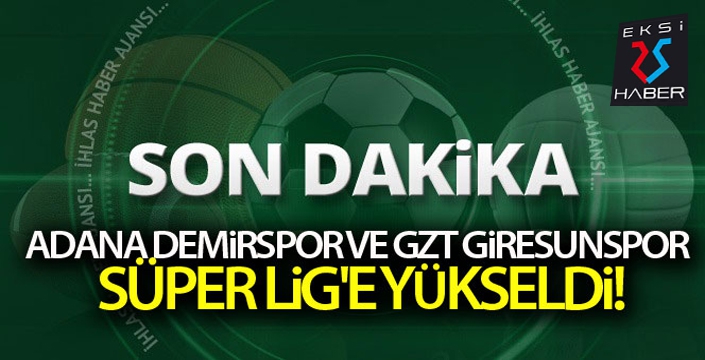 Adana Demirspor ve GZT Giresunspor Süper Lig'e yükseldi!