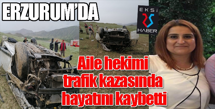 Aile hekimi trafik kazasında hayatını kaybetti