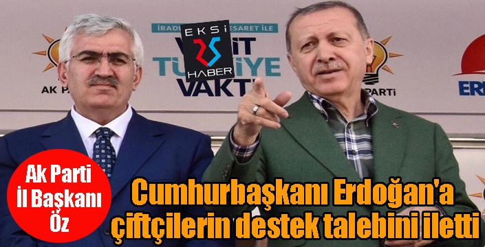 AK Parti İl Başkanı Öz, Cumhurbaşkanı Erdoğan'a çiftçilerin destek talebini iletti