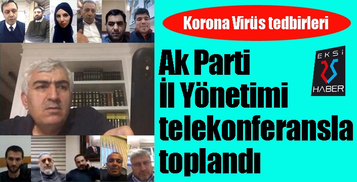 Ak Parti İl Yönetimi telekonferansla toplandı