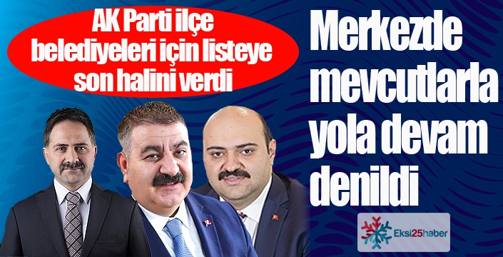 AK Parti, ilçe belediyeleri için listeye son halini verdi...