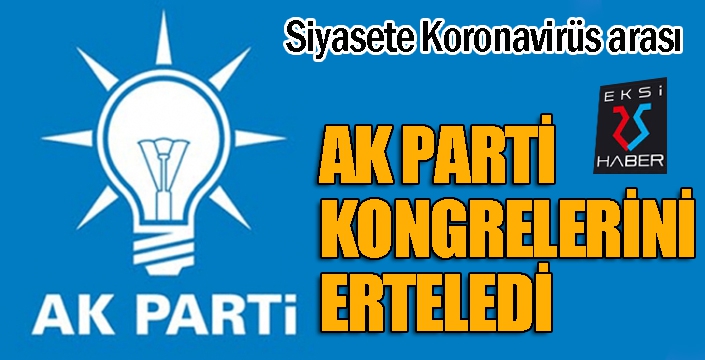 AK Parti kongrelerini erteledi...