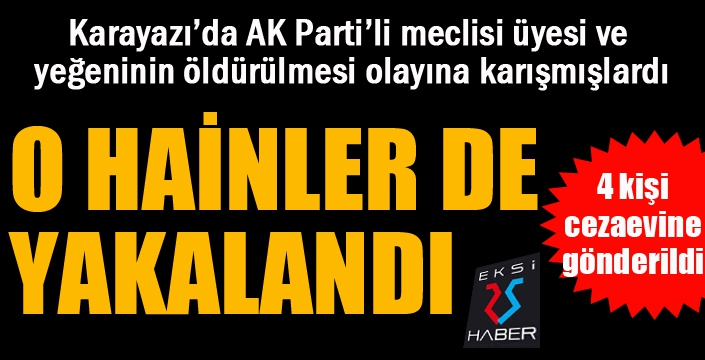 AK Parti’li meclis üyesi ve yeğeninin öldürülmesiyle ilgili 4 şahıs yakalandı