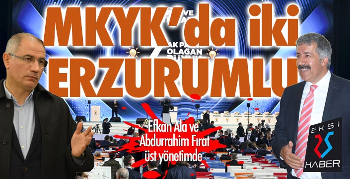 AK Parti MKYK'da 2 Erzurumlu...