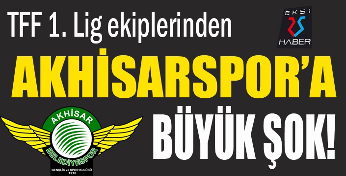 Akhisarspor'a büyük şok!