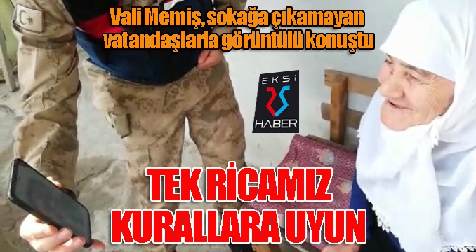 Vali Memiş, sokağa çıkamayan vatandaşlarla görüntülü konuştu