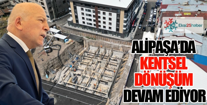 Alipaşa'da kentsel dönüşüm devam ediyor...